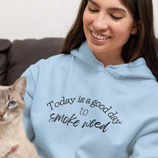 Today is a Good Day to Smoke Weed Hoodie