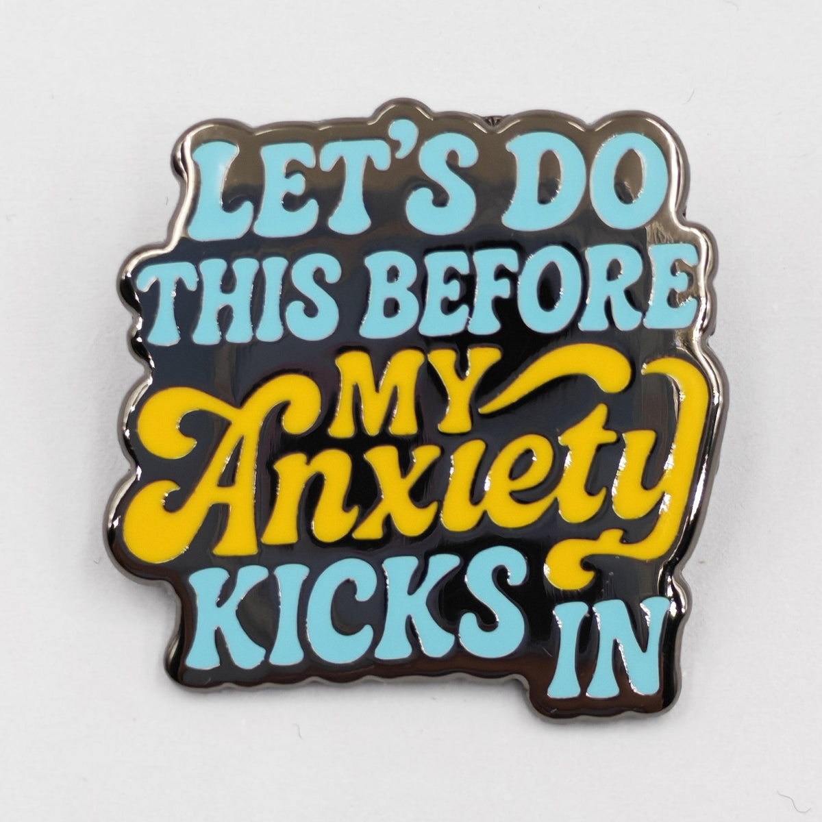 Let's Do This Before My Anxiety Kicks In Enamel Pin